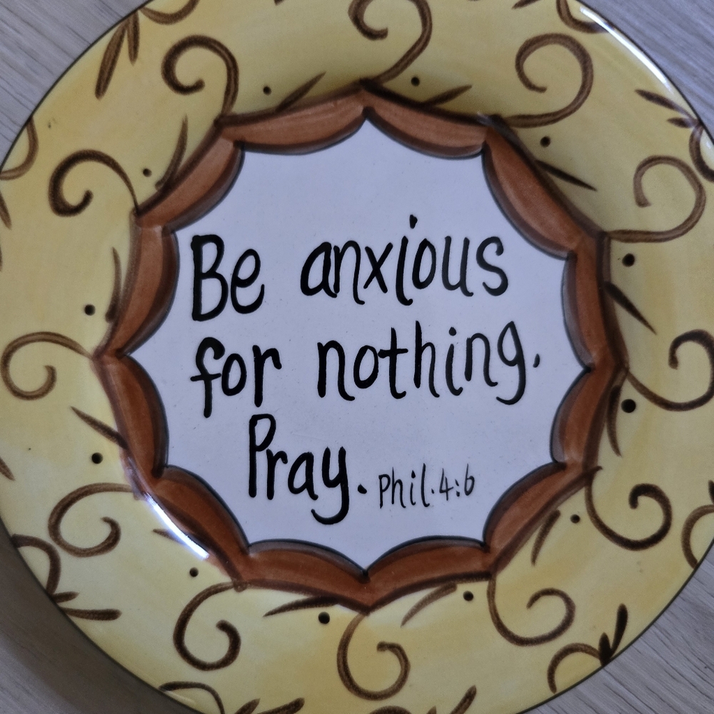 Clever Ceramic Plate Sign : Be Anxious for Nothing. Pray.